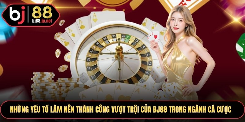 Trang chủ 3 Những yếu tố làm nên thành công vượt trội của Bj88 trong ngành cá cược