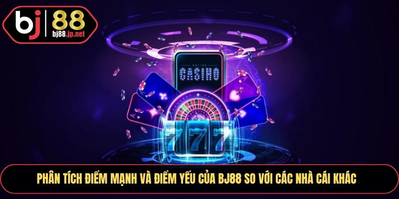 Trang chủ 6 Phân tích điểm mạnh và điểm yếu của Bj88 so với các nhà cái khác