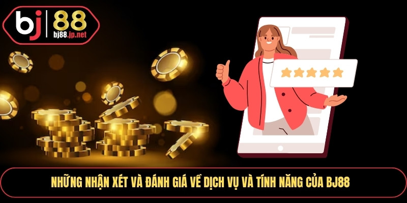 Trang chủ 8 Những nhận xét và đánh giá về dịch vụ và tính năng của Bj88