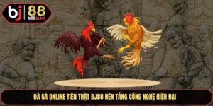 Đá gà online tiền thật BJ88