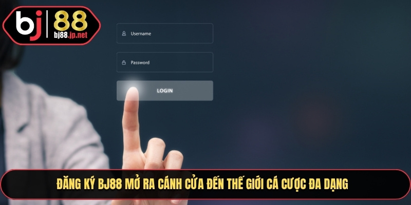 Đăng Ký Bj88 – Cách Tạo Tài Khoản Và Nhận Ưu Đãi Hấp Dẫn 1 Đăng ký Bj88 mở ra cánh cửa đến thế giới cá cược đa dạng