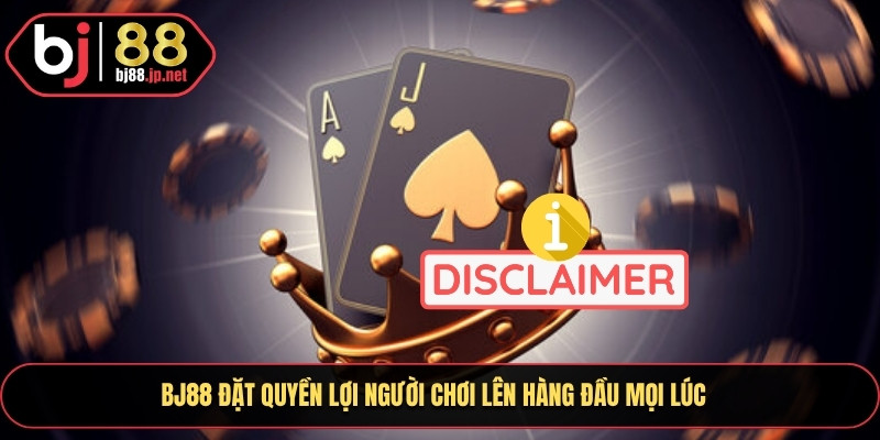 BJ88 đặt quyền lợi người chơi lên hàng đầu mọi lúc
