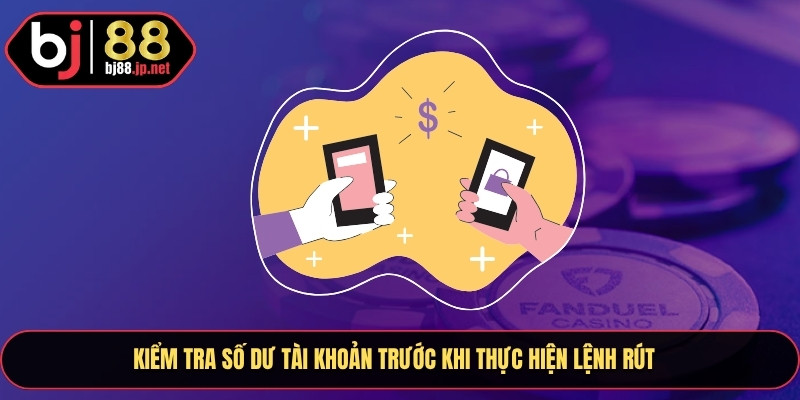 Rút Tiền Bj88 Bảo Mật Cao Hỗ Trợ 24/7 Không Lo Gián Đoạn 2 Hãy kiểm tra số dư tiền tài khoản của bạn trước khi thực hiện lệnh rút tiền