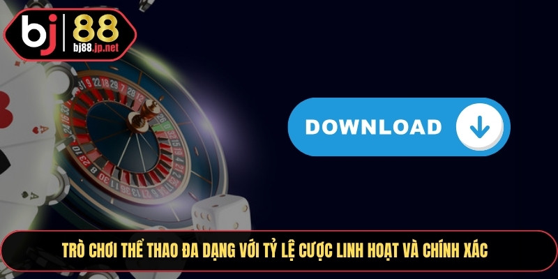 Trò chơi thể thao đa dạng với tỷ lệ cược linh hoạt và chính xác